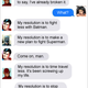 This is from the Texts from Super Heroes tumblr page. I thought it was more appropriate than a traditional cover photo.